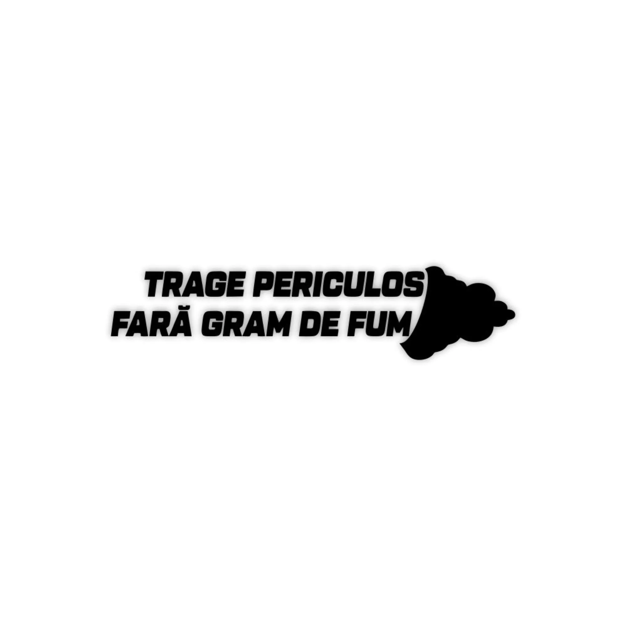 Trage Periculos Fara gram de Fum